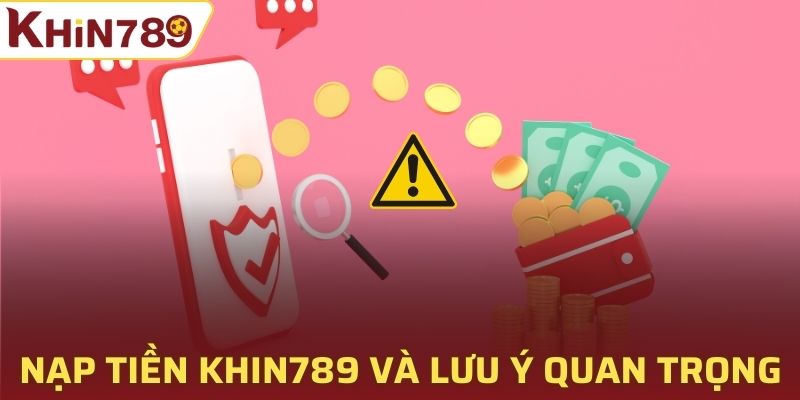 Nạp tiền Khin789 và những lưu ý quan trọng